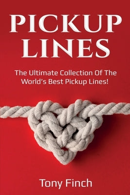 Pickup Lines: The Ultimate Collection of the World's Best Pickup Lines! by Finch, Tony
