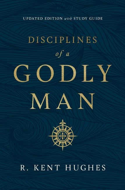 Disciplines of a Godly Man by Hughes, R. Kent