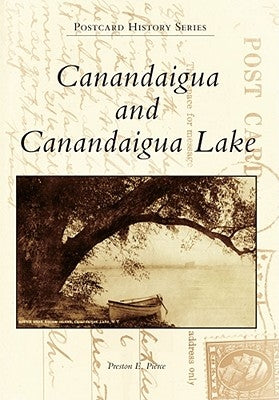 Canandaigua and Canandaigua Lake by Pierce, Preston E.
