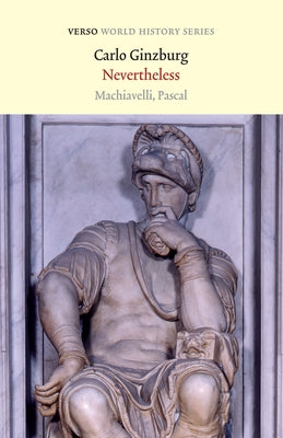 Nevertheless: Machiavelli, Pascal by Ginzburg, Carlo
