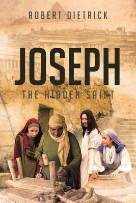 Joseph: The Hidden Saint by Dietrick, Robert