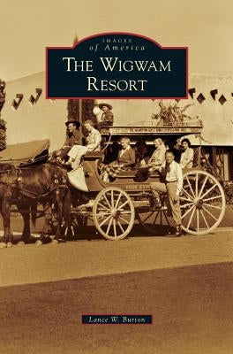 Wigwam Resort by Burton, Lance W.