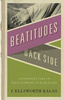 Beatitudes from the Back Side: A Different Take on What It Means to Be Blessed [With Study Guide] by Schroeder, John