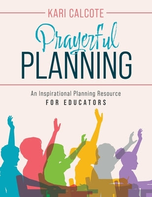 Prayerful Planning: An Inspirational Planning Resource for Educators by Calcote, Kari