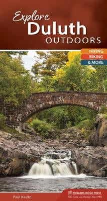 Explore Duluth Outdoors: Hiking, Biking, & More by Kautz, Paul