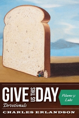 Give Us This Day Devotionals, Volume 3 by Erlandson, Charles