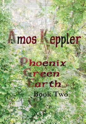 Phoenix Green Earth Book Two by Keppler, Amos