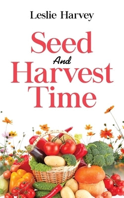 Seed and Harvest Time by Harvey, Leslie