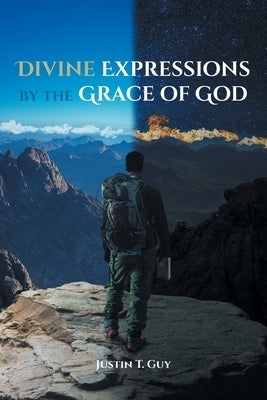 Divine Expressions by the Grace of God by Guy, Justin T.