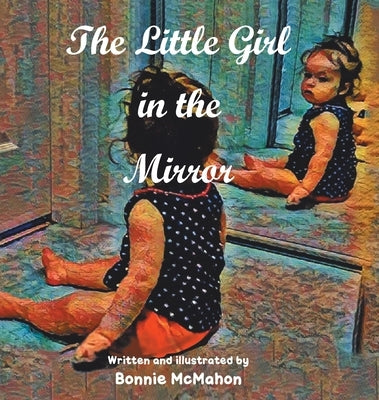 The Little Girl in the Mirror by McMahon, Bonnie