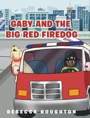 Gaby And The Big Red Firedog by Houghton, Rebecca