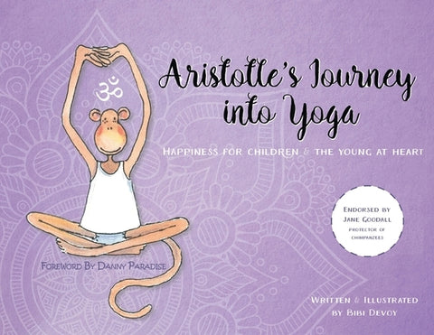 Aristotle's Journey into Yoga: Happiness for Children and the Young at Heart by Devoy, Bibi