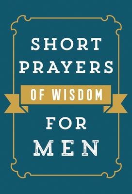 Short Prayers of Wisdom for Men by Harvest House Publishers