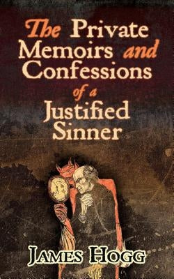 The Private Memoirs and Confessions of a Justified Sinner by Hogg, James