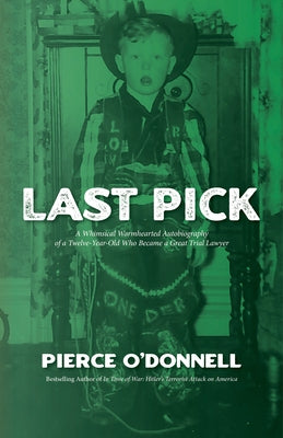 Last Pick: A Whimsical Warmhearted Autobiography of a Twelve-Year-Old Who Became a Great Trial Lawyer by O'Donnell, Pierce