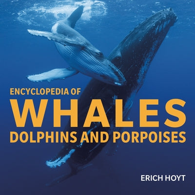 Encyclopedia of Whales, Dolphins and Porpoises by Hoyt, Erich