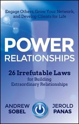 Power Relationships: 26 Irrefutable Laws for Building Extraordinary Relationships by Sobel, Andrew
