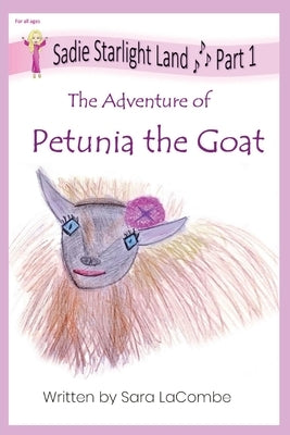 Sadie Starlight Land Part 1: The Adventure of Petunia the Goat by Lacombe, Sara E.