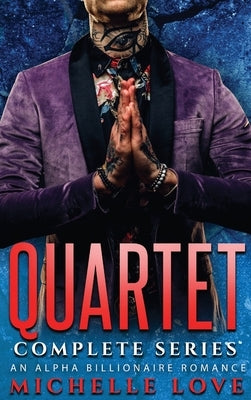 Quartet Complete Series: An Alpha Billionaire Romance by Love, Michelle