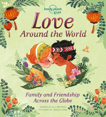 Love Around the World: Family and Friendship Around the World by Lonely Planet Kids