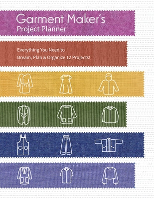 Garment Maker's Project Planner: Everything You Need to Dream, Plan & Organize 12 Projects! by Runge, Gailen