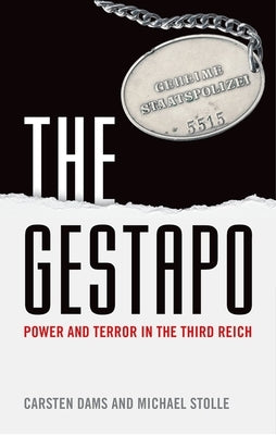 The Gestapo: Power and Terror in the Third Reich by Dams, Carsten