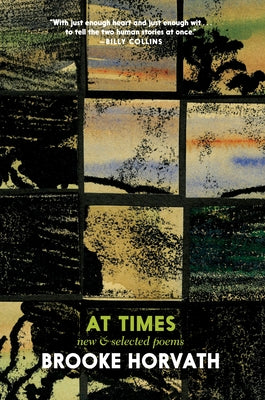 At Times: New and Selected Poems by Horvath, Brooke