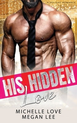 His Hidden Love: A Holiday Romance by Love, Michelle
