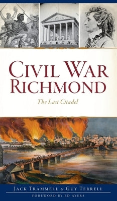 Civil War Richmond: The Last Citadel by Trammell, Jack