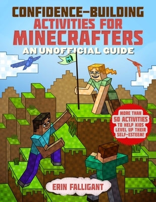 Confidence-Building Activities for Minecrafters: More Than 50 Activities to Help Kids Level Up Their Self-Esteem! by Sky Pony Press