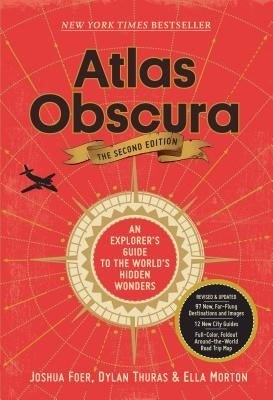Atlas Obscura, 2nd Edition: An Explorer's Guide to the World's Hidden Wonders by Foer, Joshua