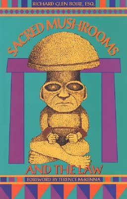 Sacred Mushrooms & the Law by Boire, Richard Glen