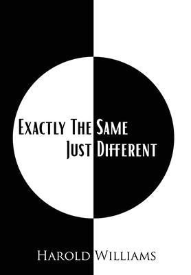 Exactly The Same Just Different by Williams, Harold