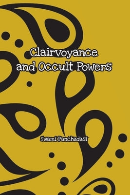 Clairvoyance and Occult Powers by Panchadasi, Swami