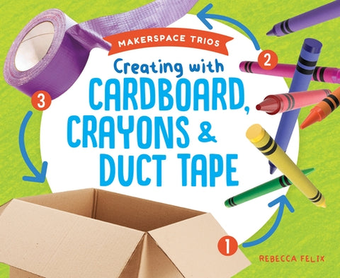 Creating with Cardboard, Crayo by Felix, Rebecca