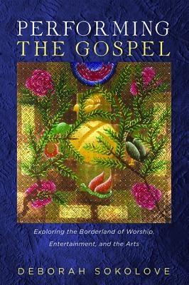 Performing the Gospel by Sokolove, Deborah