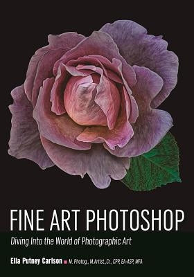 Fine Art Photoshop: Diving Into the World of Photographic Art by Putney Carlson, Ella