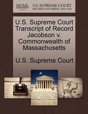 U.S. Supreme Court Transcript of Record Jacobson V. Commonwealth of Massachusetts by U. S. Supreme Court