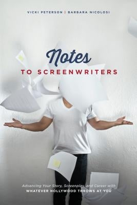 Notes to Screenwriters: Advancing Your Story, Screenplay, and Career with Whatever Hollywood Throws at You by Nicolosi, Barbara