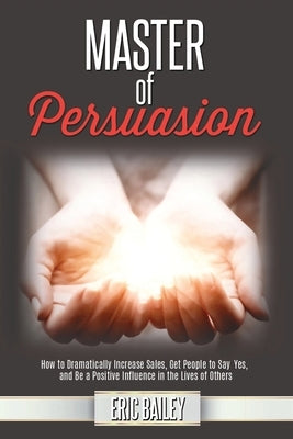 Master of Persuasion by Bailey, Eric