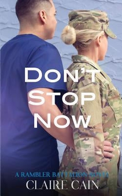 Don't Stop Now: A Sweet Military Romance by Cain, Claire