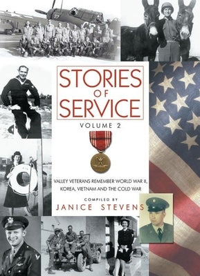 Stories of Service, Volume 2: Valley Veterans Remember World War II, Korea, Vietnam and the Cold War by Stevens, Janice