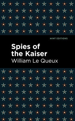 Spies of the Kaiser by Queux, William Le