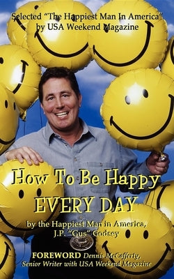 How to Be Happy Everyday by Godsey, J. P.