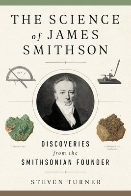 The Science of James Smithson: Discoveries from the Smithsonian Founder by Turner, Steven