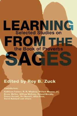 Learning from the Sages: Selected Studies on the Book of Proverbs by Zuck, Roy B.