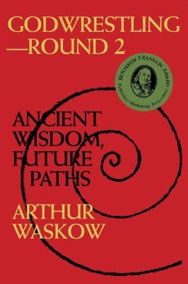 Godwrestling-- Round 2: Ancient Wisdom, Future Paths by Waskow, Arthur O.