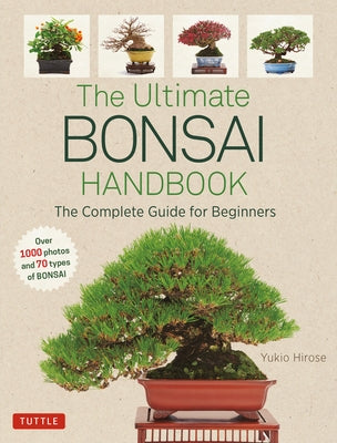 The Ultimate Bonsai Handbook: The Complete Guide for Beginners by Hirose, Yukio