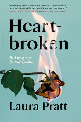 Heartbroken: Field Notes on a Constant Condition by Pratt, Laura