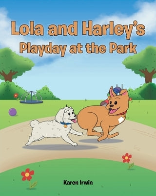 Lola and Harley's Playday at the Park by Irwin, Karen